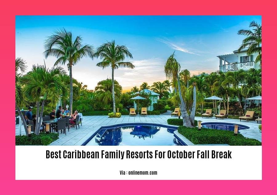 Best Caribbean Family Resorts for October Fall Break - The Woodson Network