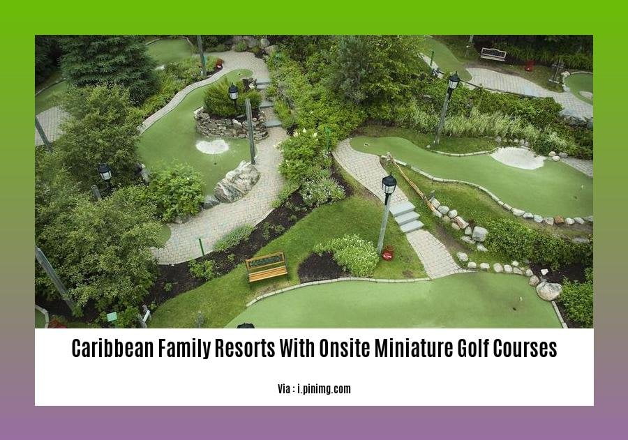 Caribbean Family Resorts with Onsite Miniature Golf Courses: A Hole-in ...