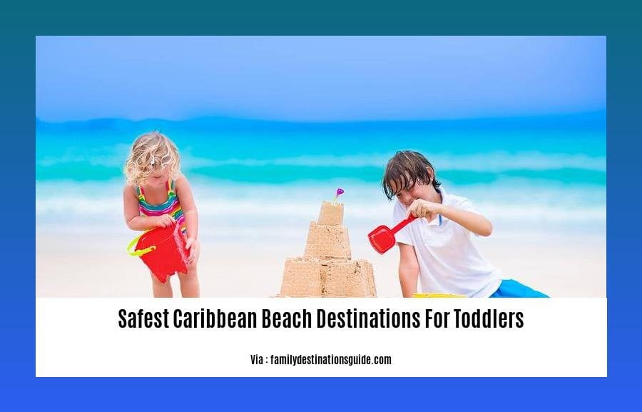 The Safest Caribbean Beach Destinations for Toddlers - The Woodson Network